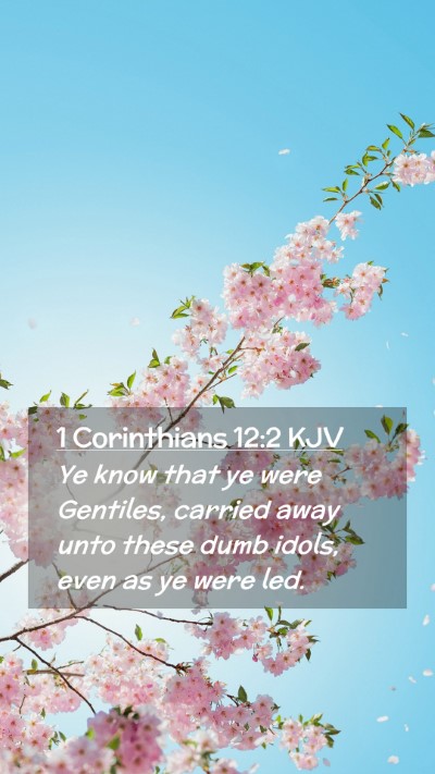 Picture 02 - 1 Corinthians 12:2 KJV Mobile Phone Wallpaper - Ye know that ye were Gentiles, carried away unto - Mobile Bible Verse Wallpaper