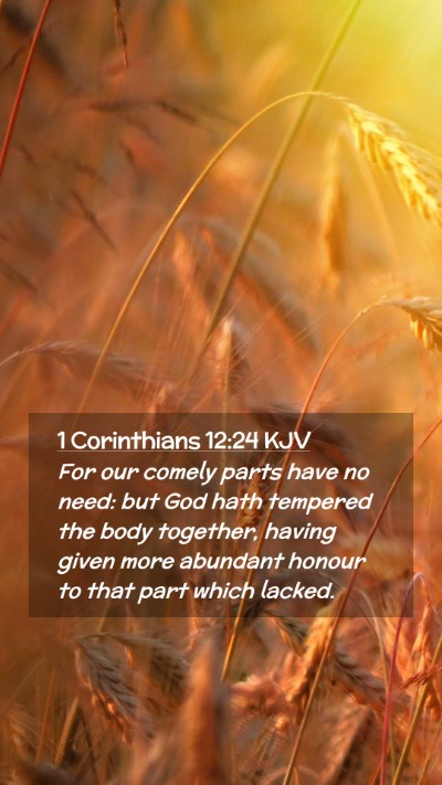 Picture 02 - 1 Corinthians 12:24 KJV Mobile Phone Wallpaper - For our comely parts have no need: but God hath - Mobile Bible Verse Wallpaper