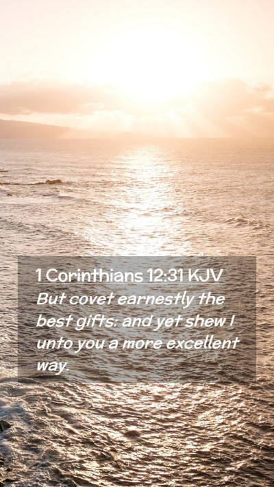 Picture 02 - 1 Corinthians 12:31 KJV Mobile Phone Wallpaper - But covet earnestly the best gifts: and yet shew - Mobile Bible Verse Wallpaper