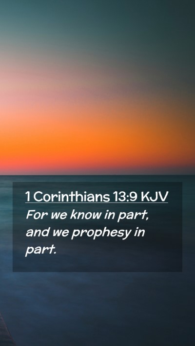 Picture 02 - 1 Corinthians 13:9 KJV Mobile Phone Wallpaper - For we know in part, and we prophesy in - Mobile Bible Verse Wallpaper