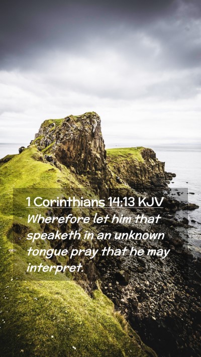 Picture 02 - 1 Corinthians 14:13 KJV Mobile Phone Wallpaper - Wherefore let him that speaketh in an unknown - Mobile Bible Verse Wallpaper