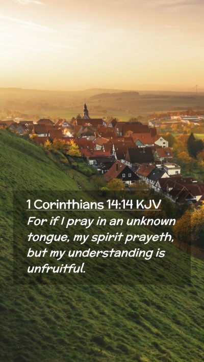 Picture 02 - 1 Corinthians 14:14 KJV Mobile Phone Wallpaper - For if I pray in an unknown tongue, my spirit - Mobile Bible Verse Wallpaper