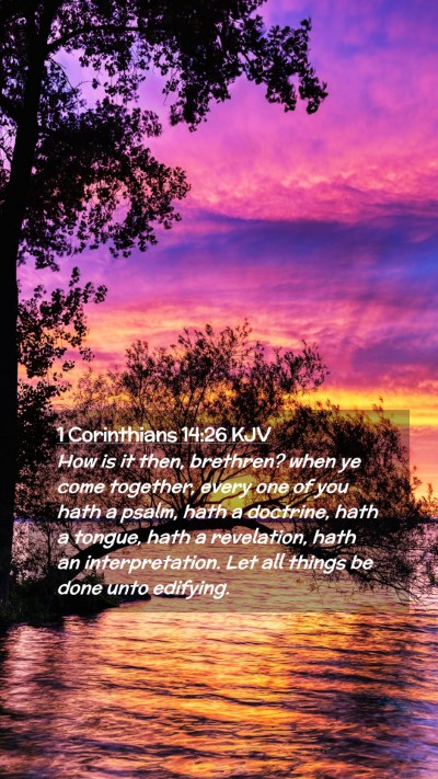 Picture 02 - 1 Corinthians 14:26 KJV Mobile Phone Wallpaper - How is it then, brethren? when ye come together, - Mobile Bible Verse Wallpaper