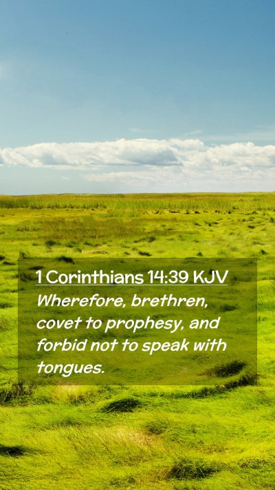 Picture 02 - 1 Corinthians 14:39 KJV Mobile Phone Wallpaper - Wherefore, brethren, covet to prophesy, and - Mobile Bible Verse Wallpaper