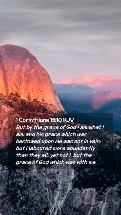 Picture 02 - 1 Corinthians 15:10 KJV Mobile Phone Wallpaper - But by the grace of God I am what I am: and his - Mobile Bible Verse Wallpaper