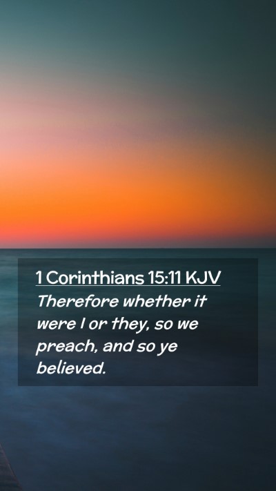Picture 02 - 1 Corinthians 15:11 KJV Mobile Phone Wallpaper - Therefore whether it were I or they, so we - Mobile Bible Verse Wallpaper
