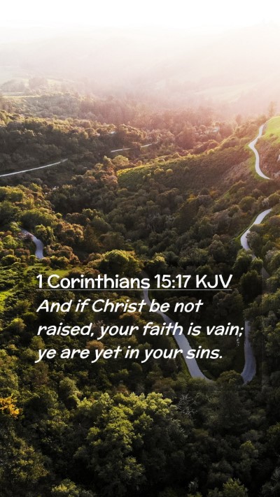 Picture 02 - 1 Corinthians 15:17 KJV Mobile Phone Wallpaper - And if Christ be not raised, your faith is vain; - Mobile Bible Verse Wallpaper