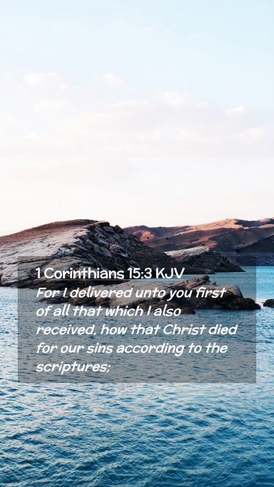Picture 02 - 1 Corinthians 15:3 KJV Mobile Phone Wallpaper - For I delivered unto you first of all that which - Mobile Bible Verse Wallpaper