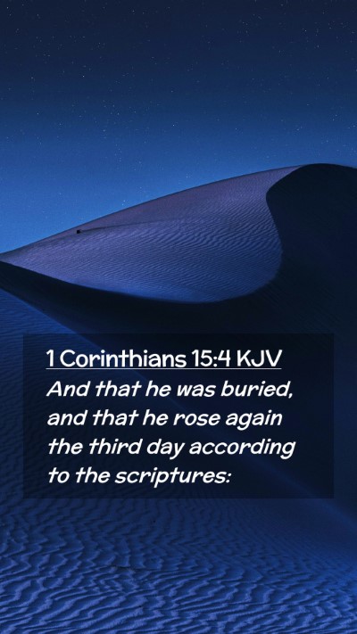 Picture 02 - 1 Corinthians 15:4 KJV Mobile Phone Wallpaper - And that he was buried, and that he rose again - Mobile Bible Verse Wallpaper
