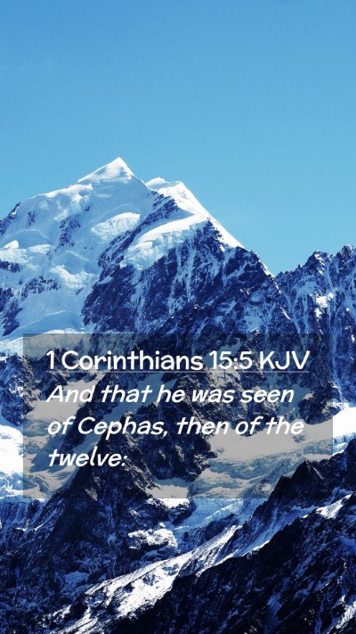 Picture 02 - 1 Corinthians 15:5 KJV Mobile Phone Wallpaper - And that he was seen of Cephas, then of the - Mobile Bible Verse Wallpaper