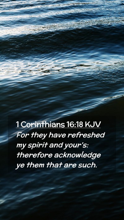 Picture 02 - 1 Corinthians 16:18 KJV Mobile Phone Wallpaper - For they have refreshed my spirit and your's: - Mobile Bible Verse Wallpaper
