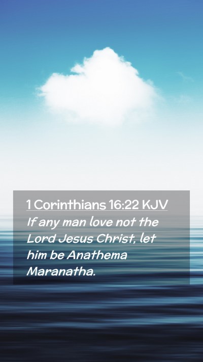 Picture 02 - 1 Corinthians 16:22 KJV Mobile Phone Wallpaper - If any man love not the Lord Jesus Christ, let - Mobile Bible Verse Wallpaper