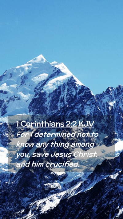 Picture 02 - 1 Corinthians 2:2 KJV Mobile Phone Wallpaper - For I determined not to know any thing among you, - Mobile Bible Verse Wallpaper