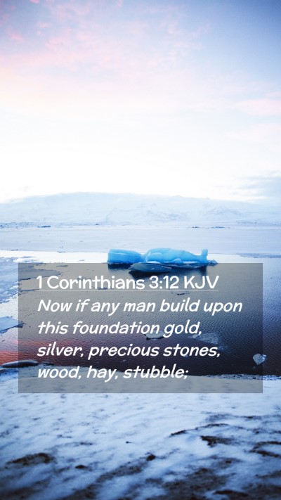 Picture 02 - 1 Corinthians 3:12 KJV Mobile Phone Wallpaper - Now if any man build upon this foundation gold, - Mobile Bible Verse Wallpaper