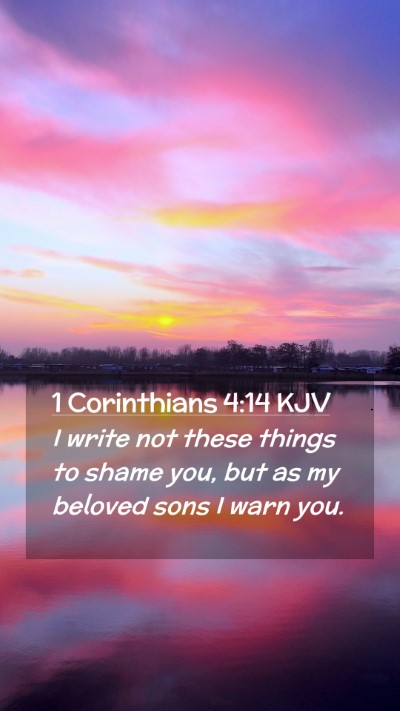 Picture 02 - 1 Corinthians 4:14 KJV Mobile Phone Wallpaper - I write not these things to shame you, but as my - Mobile Bible Verse Wallpaper