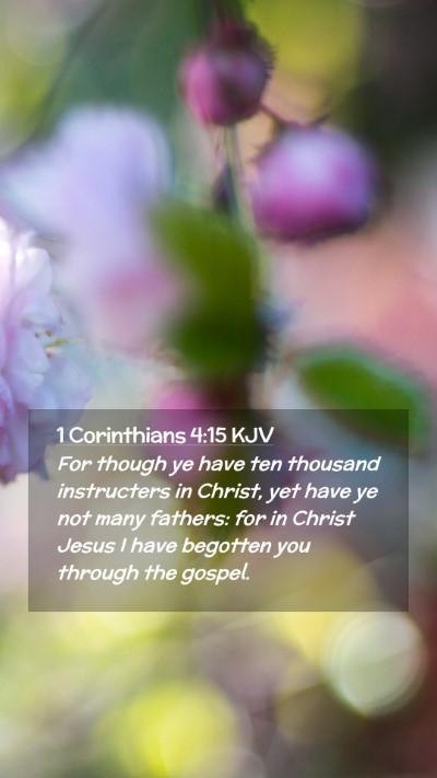 Picture 02 - 1 Corinthians 4:15 KJV Mobile Phone Wallpaper - For though ye have ten thousand instructers in - Mobile Bible Verse Wallpaper