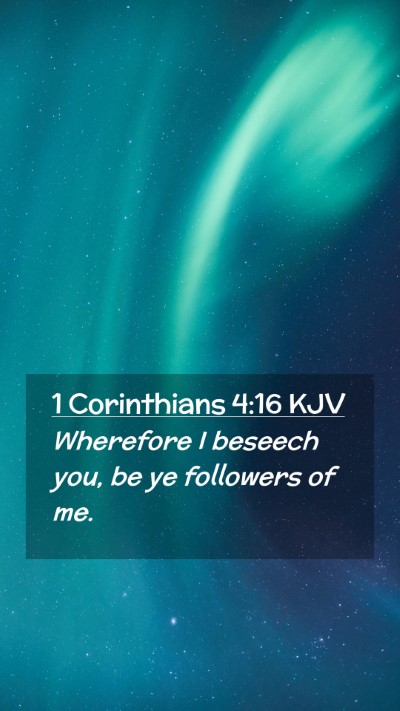 Picture 02 - 1 Corinthians 4:16 KJV Mobile Phone Wallpaper - Wherefore I beseech you, be ye followers of - Mobile Bible Verse Wallpaper