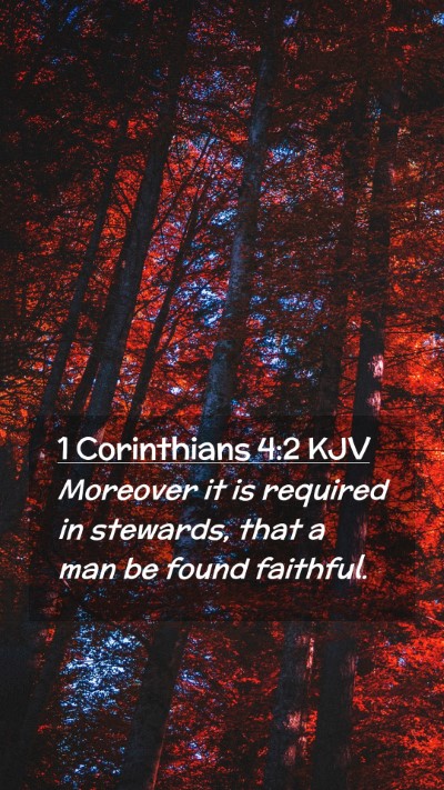 Picture 02 - 1 Corinthians 4:2 KJV Mobile Phone Wallpaper - Moreover it is required in stewards, that a man - Mobile Bible Verse Wallpaper