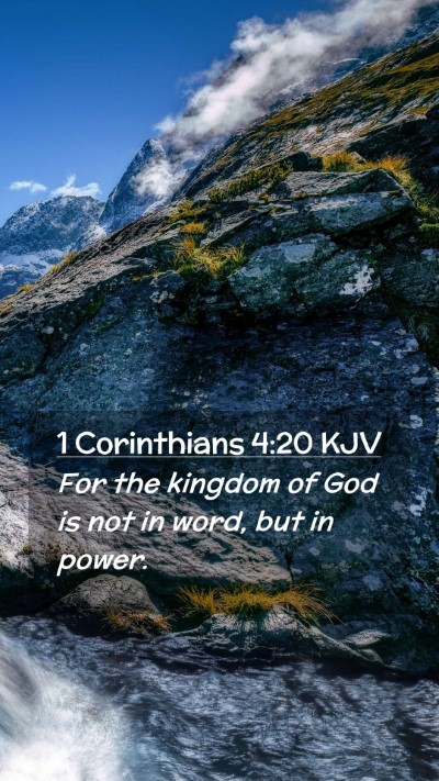 Picture 02 - 1 Corinthians 4:20 KJV Mobile Phone Wallpaper - For the kingdom of God is not in word, but in - Mobile Bible Verse Wallpaper