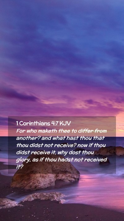 Picture 02 - 1 Corinthians 4:7 KJV Mobile Phone Wallpaper - For who maketh thee to differ from another? and - Mobile Bible Verse Wallpaper