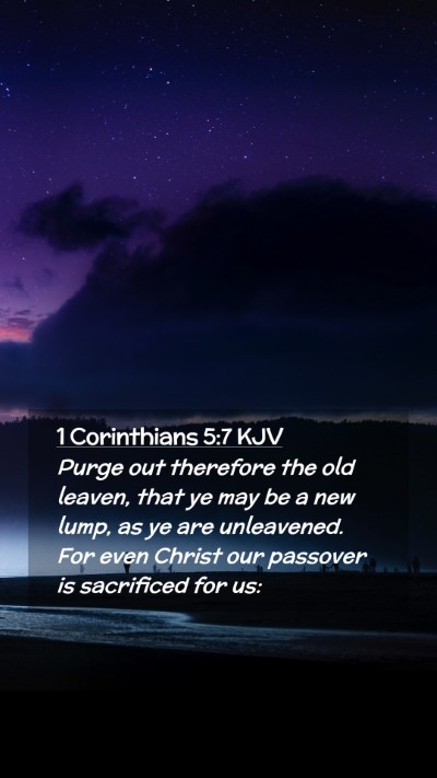 Picture 02 - 1 Corinthians 5:7 KJV Mobile Phone Wallpaper - Purge out therefore the old leaven, that ye may - Mobile Bible Verse Wallpaper