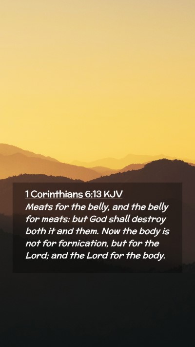 Picture 02 - 1 Corinthians 6:13 KJV Mobile Phone Wallpaper - Meats for the belly, and the belly for meats: but - Mobile Bible Verse Wallpaper