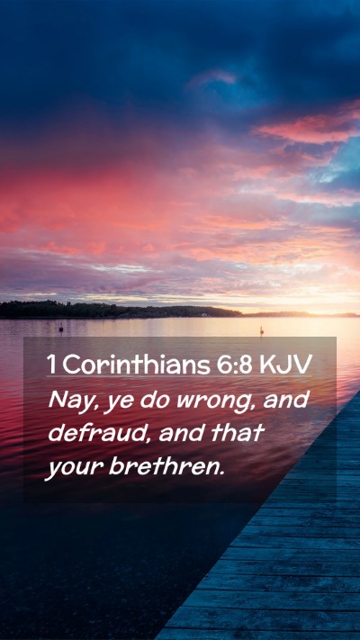 Picture 02 - 1 Corinthians 6:8 KJV Mobile Phone Wallpaper - Nay, ye do wrong, and defraud, and that your - Mobile Bible Verse Wallpaper