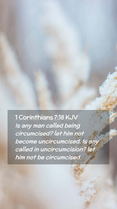 Picture 02 - 1 Corinthians 7:18 KJV Mobile Phone Wallpaper - Is any man called being circumcised? let him not - Mobile Bible Verse Wallpaper