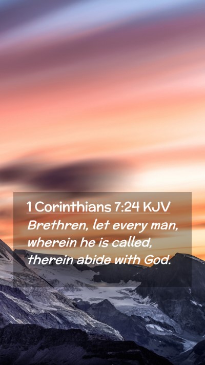 Picture 02 - 1 Corinthians 7:24 KJV Mobile Phone Wallpaper - Brethren, let every man, wherein he is called, - Mobile Bible Verse Wallpaper