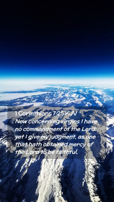 Picture 02 - 1 Corinthians 7:25 KJV Mobile Phone Wallpaper - Now concerning virgins I have no commandment of - Mobile Bible Verse Wallpaper