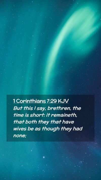 Picture 02 - 1 Corinthians 7:29 KJV Mobile Phone Wallpaper - But this I say, brethren, the time is short: it - Mobile Bible Verse Wallpaper