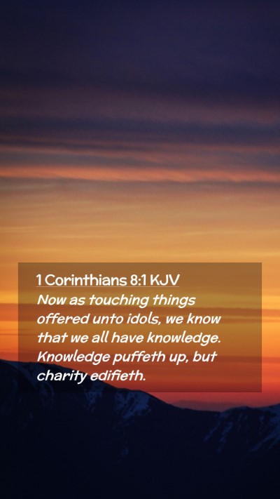 Picture 02 - 1 Corinthians 8:1 KJV Mobile Phone Wallpaper - Now as touching things offered unto idols, we - Mobile Bible Verse Wallpaper