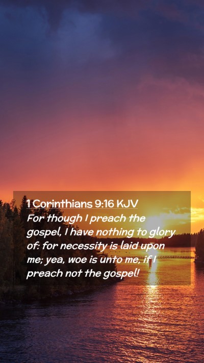 Picture 02 - 1 Corinthians 9:16 KJV Mobile Phone Wallpaper - For though I preach the gospel, I have nothing to - Mobile Bible Verse Wallpaper
