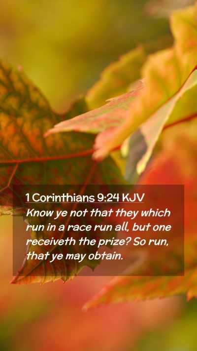 Picture 02 - 1 Corinthians 9:24 KJV Mobile Phone Wallpaper - Know ye not that they which run in a race run - Mobile Bible Verse Wallpaper