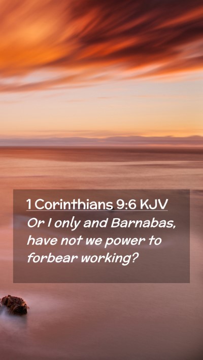 Picture 02 - 1 Corinthians 9:6 KJV Mobile Phone Wallpaper - Or I only and Barnabas, have not we power to - Mobile Bible Verse Wallpaper