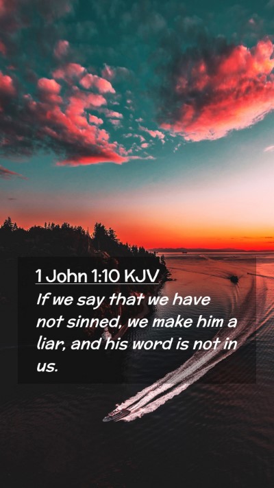 Picture 02 - 1 John 1:10 KJV Mobile Phone Wallpaper - If we say that we have not sinned, we make him a - Mobile Bible Verse Wallpaper