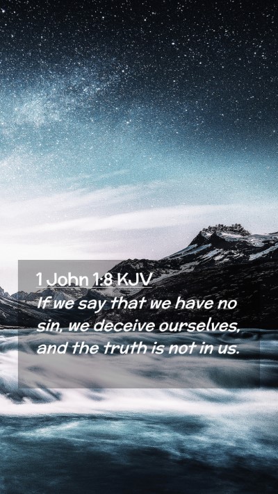 Picture 02 - 1 John 1:8 KJV Mobile Phone Wallpaper - If we say that we have no sin, we deceive - Mobile Bible Verse Wallpaper