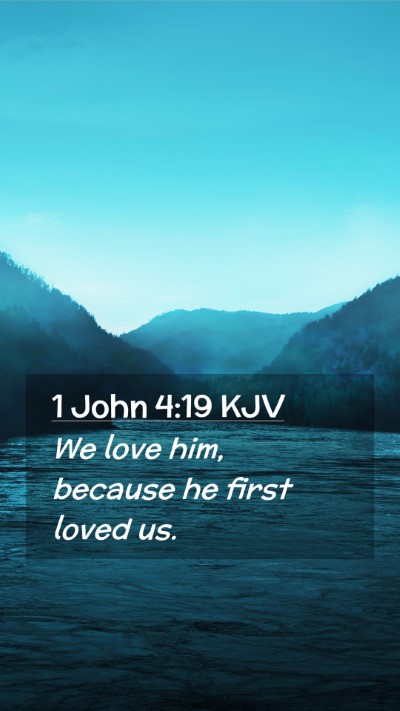 Picture 02 - 1 John 4:19 KJV Mobile Phone Wallpaper - We love him, because he first loved - Mobile Bible Verse Wallpaper
