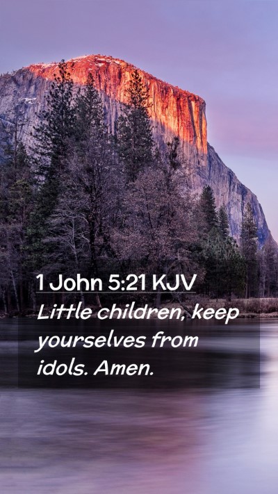 Picture 02 - 1 John 5:21 KJV Mobile Phone Wallpaper - Little children, keep yourselves from idols. - Mobile Bible Verse Wallpaper