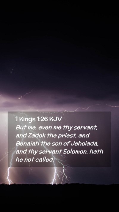 Picture 02 - 1 Kings 1:26 KJV Mobile Phone Wallpaper - But me, even me thy servant, and Zadok the - Mobile Bible Verse Wallpaper