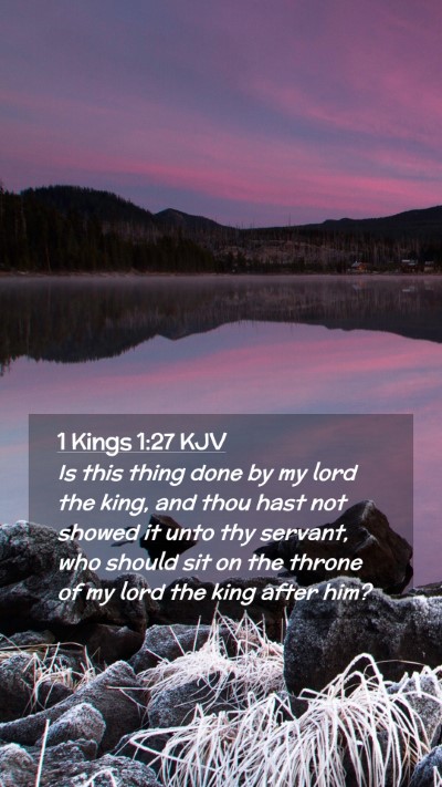 Picture 02 - 1 Kings 1:27 KJV Mobile Phone Wallpaper - Is this thing done by my lord the king, and thou - Mobile Bible Verse Wallpaper