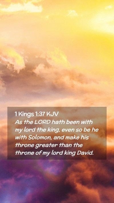 Picture 02 - 1 Kings 1:37 KJV Mobile Phone Wallpaper - As the LORD hath been with my lord the king, even - Mobile Bible Verse Wallpaper