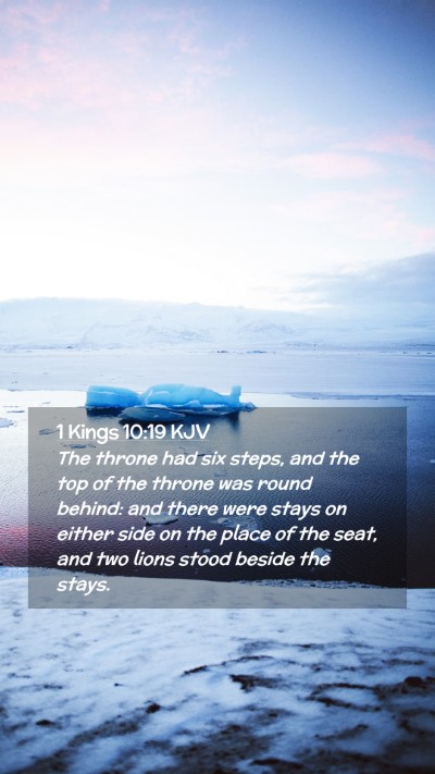 Picture 02 - 1 Kings 10:19 KJV Mobile Phone Wallpaper - The throne had six steps, and the top of the - Mobile Bible Verse Wallpaper