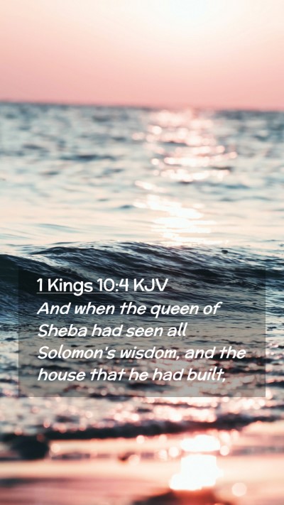 Picture 02 - 1 Kings 10:4 KJV Mobile Phone Wallpaper - And when the queen of Sheba had seen all - Mobile Bible Verse Wallpaper