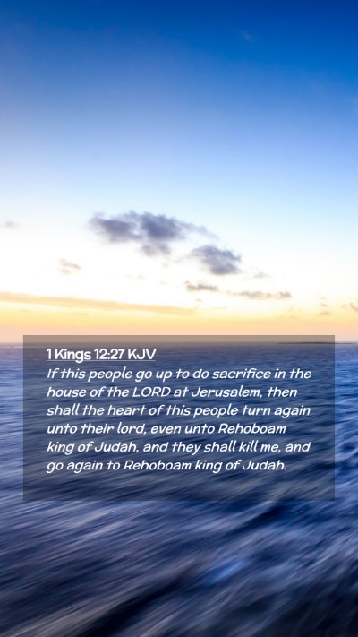 Picture 02 - 1 Kings 12:27 KJV Mobile Phone Wallpaper - If this people go up to do sacrifice in the house - Mobile Bible Verse Wallpaper