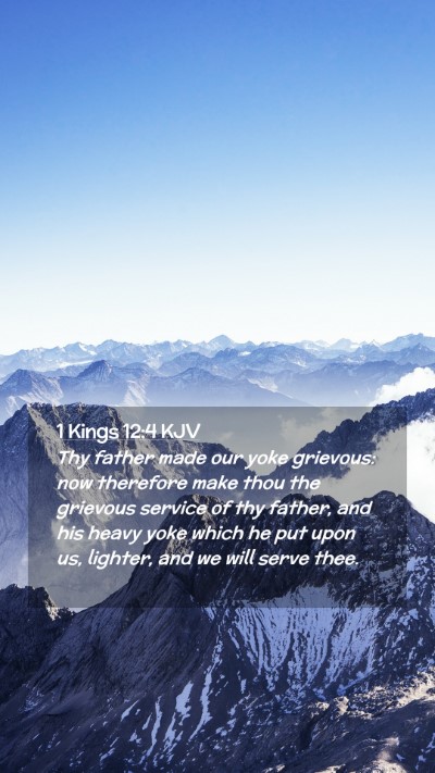 Picture 02 - 1 Kings 12:4 KJV Mobile Phone Wallpaper - Thy father made our yoke grievous: now therefore - Mobile Bible Verse Wallpaper