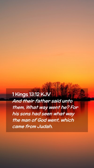 Picture 02 - 1 Kings 13:12 KJV Mobile Phone Wallpaper - And their father said unto them, What way went - Mobile Bible Verse Wallpaper