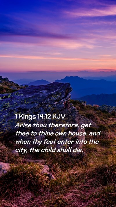 Picture 02 - 1 Kings 14:12 KJV Mobile Phone Wallpaper - Arise thou therefore, get thee to thine own - Mobile Bible Verse Wallpaper