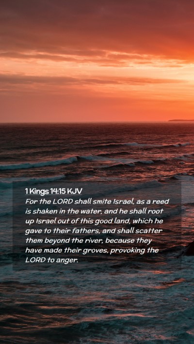 Picture 02 - 1 Kings 14:15 KJV Mobile Phone Wallpaper - For the LORD shall smite Israel, as a reed is - Mobile Bible Verse Wallpaper