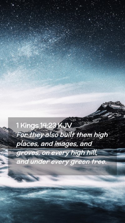Picture 02 - 1 Kings 14:23 KJV Mobile Phone Wallpaper - For they also built them high places, and images, - Mobile Bible Verse Wallpaper